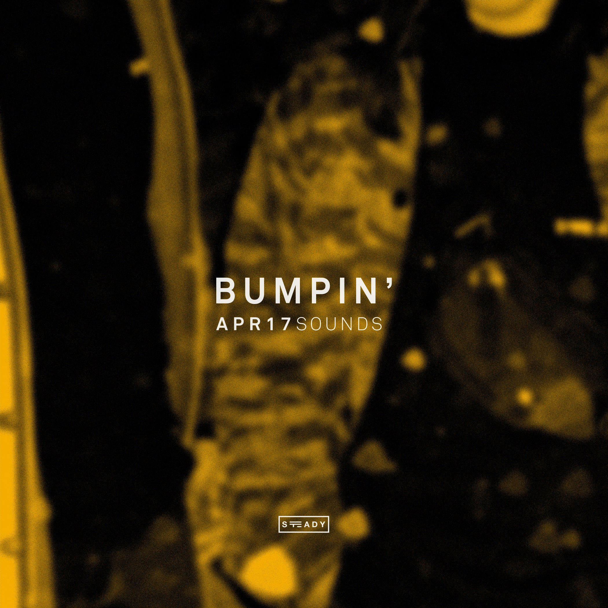 STEADY BUMPIN’: APR17 SOUNDS