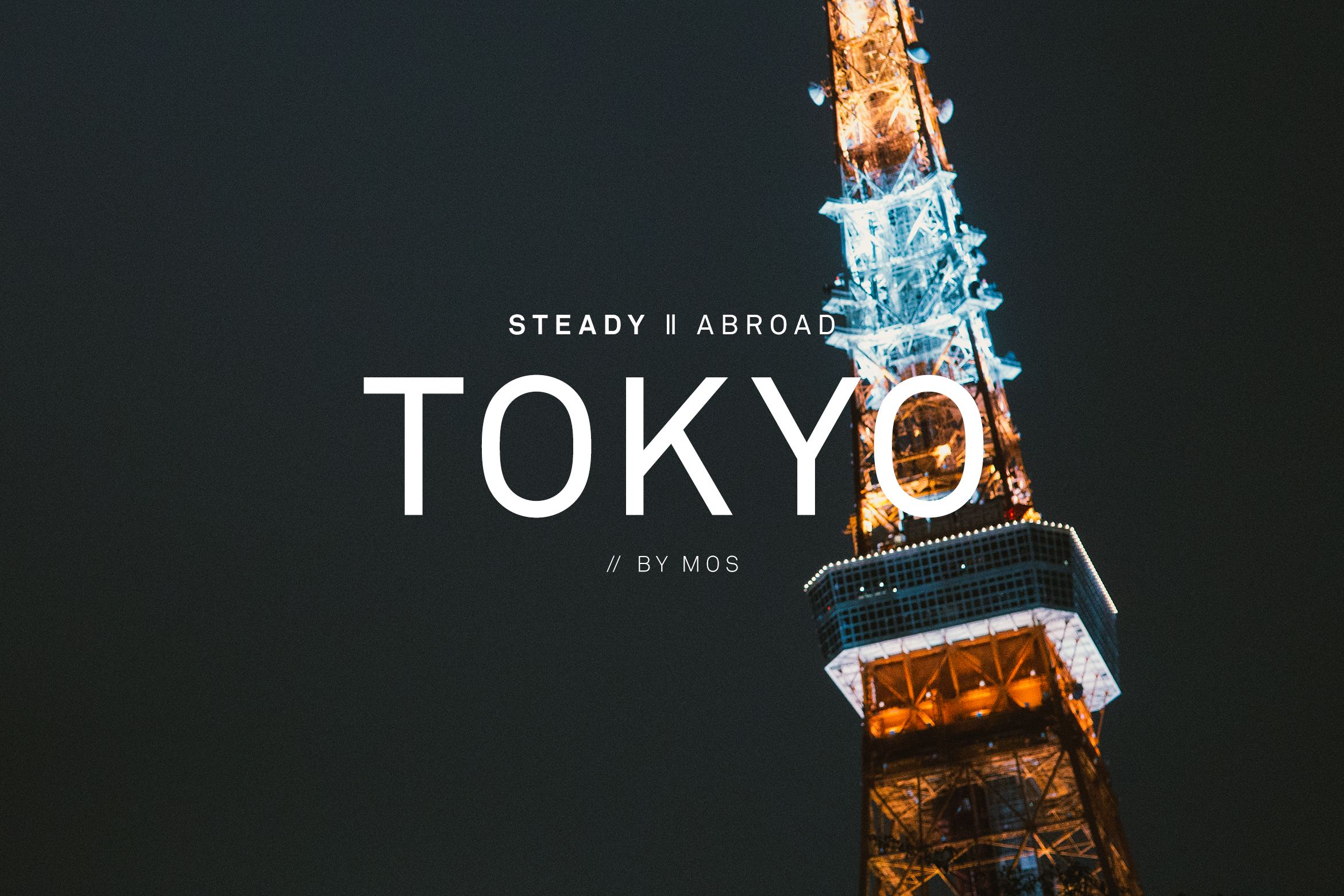 STEADY ABROAD: TOKYO // BY MOS