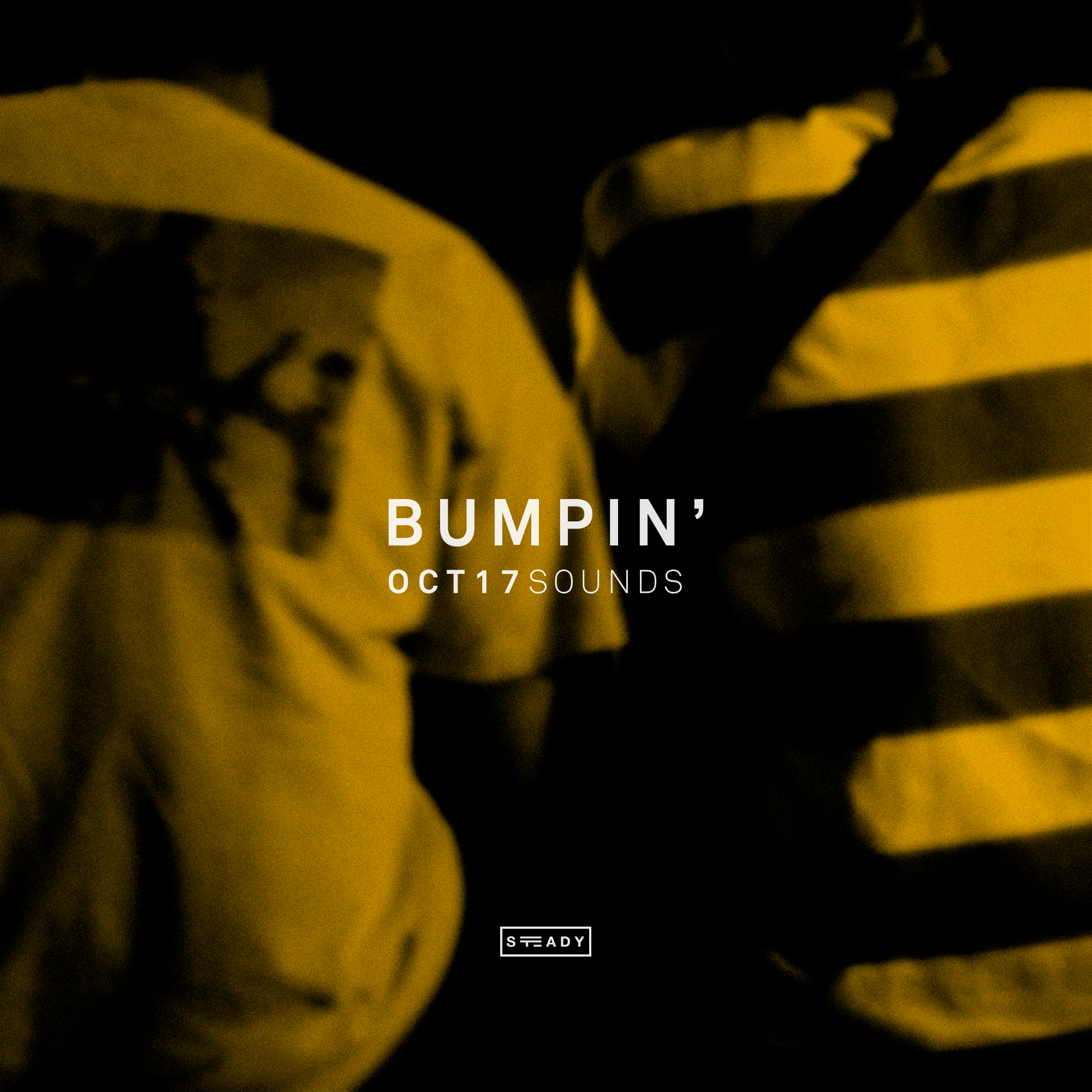 STEADY BUMPIN’: OCT17 SOUNDS