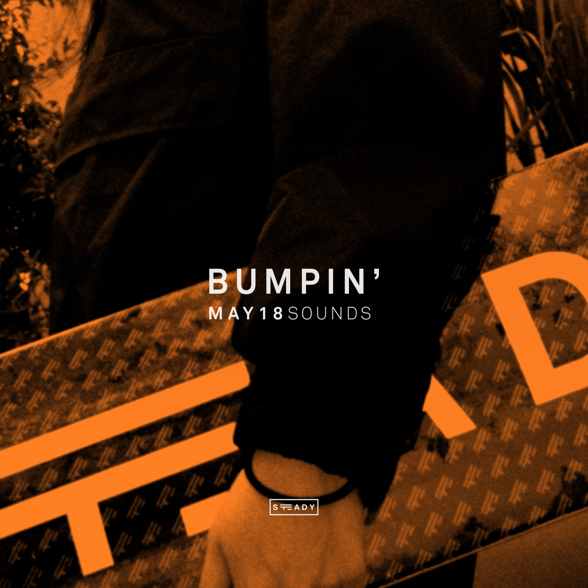 STEADY BUMPIN’: MAY18 SOUNDS