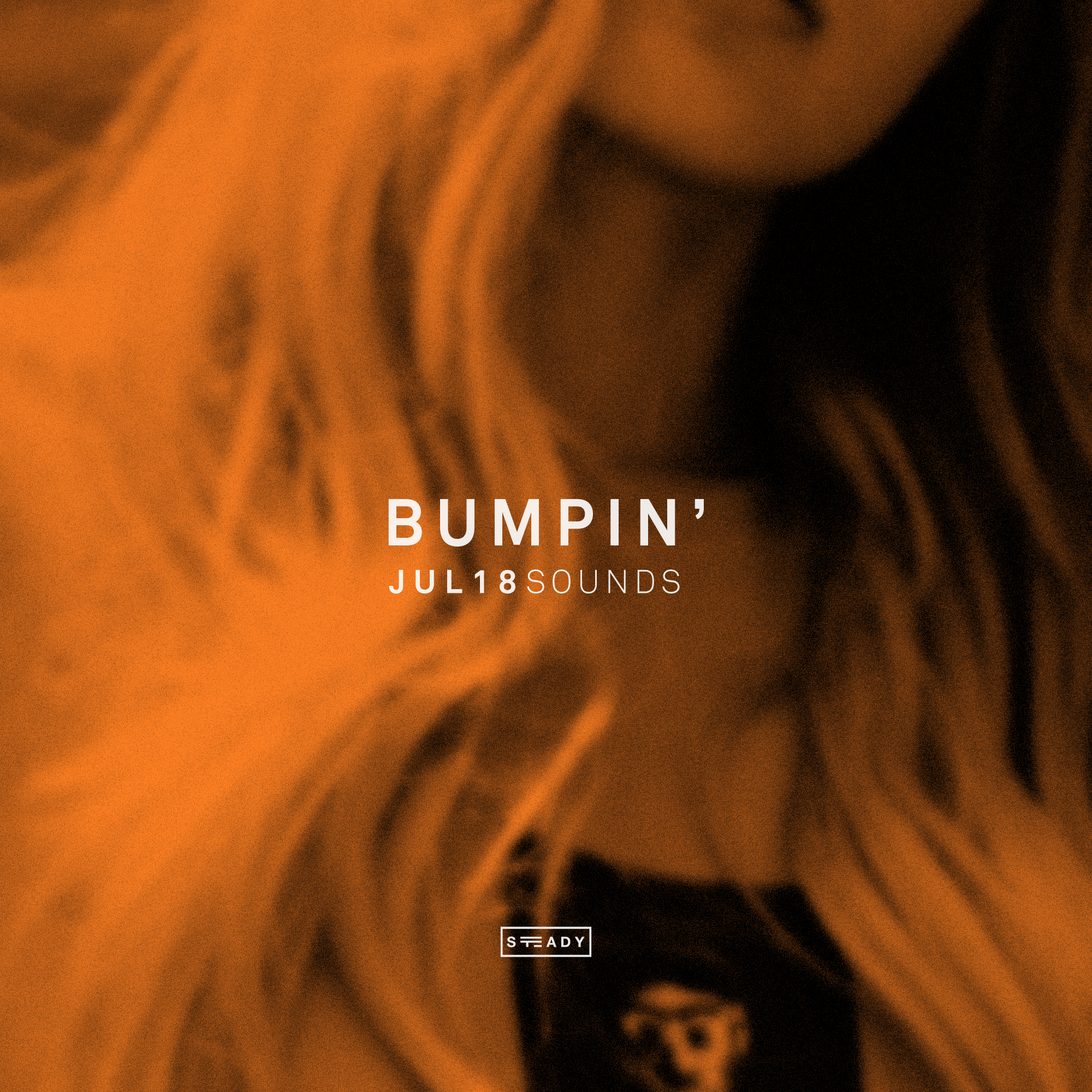 STEADY BUMPIN’: JUL18 SOUNDS